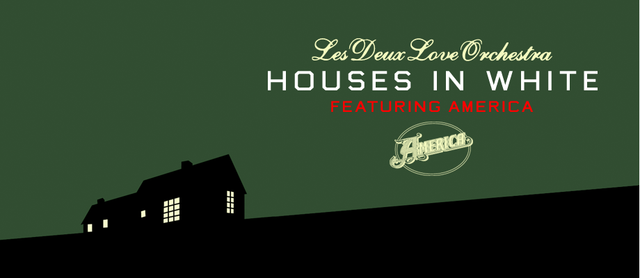 Les Deux Love Orchestra Houses In White Featuring Dewey Bunnell & Gerry Beckley from The Group America