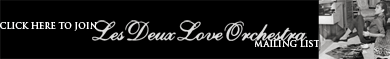 Click Here To Join The Les Deux Love Orchestra Mailing List